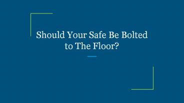 Should Your Safe Be Bolted to The Floor?