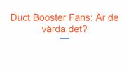 Duct Booster Fans: Är  de värda det?