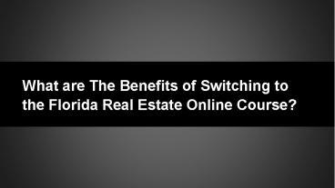 What are The Benefits of Switching to the Florida Real Estate Online Course?