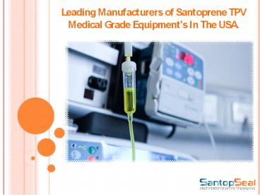 Leading Manufacturers of Santoprene TPV Medical Grade Equipment’s In The USA.