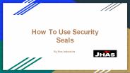 How To Use Security Seals