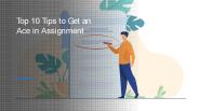 Top 10 Tips to Get an Ace in Assignments