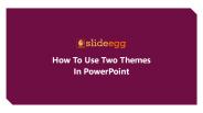 How To Use Two Themes In PowerPoint