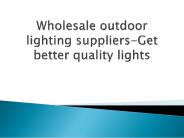Wholesale outdoor lighting suppliers-Get better quality lights