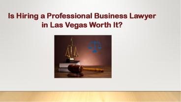 Is Hiring a Professional Business Lawyer in Las Vegas Worth It?