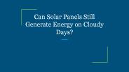 Can Solar Panels Still Generate Energy on Cloudy Days?