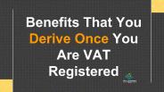 Benefits That You Derive Once You Are VAT Registered