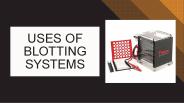 Uses of Blotting Systems