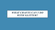 What crafts can I do with glitter?