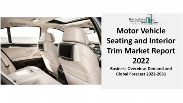 Motor Vehicle Seating and Interior Trim Market Research Depth Study, Analysis, Growth, Trends, Developments and Forecast 2031