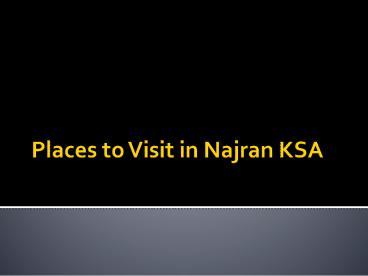 Places to Visit in Najran KSA