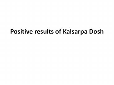 Positive results of Kalsarpa Dosh