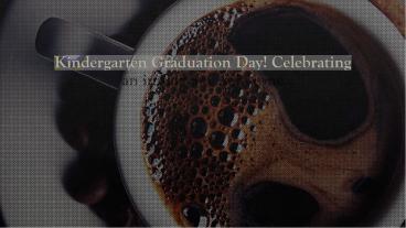 Kindergarten Graduation Day! Celebrating an important milestone