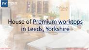 Premium Worktops in Leeds, Yorkshire