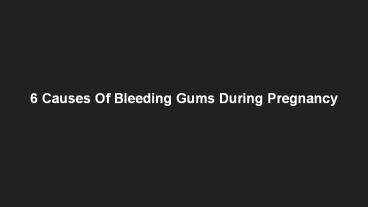 6 Causes Of Bleeding Gums During Pregnancy