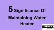 5 Significance of Maintaining Water Heater