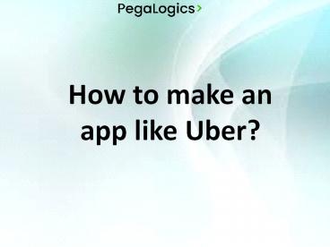 How to make an app like Uber?