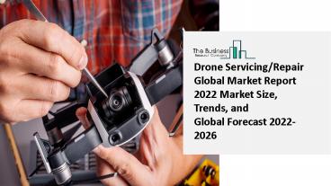 Global Drone Servicing/Repair Market By Growing Technology Trends Up To 2031