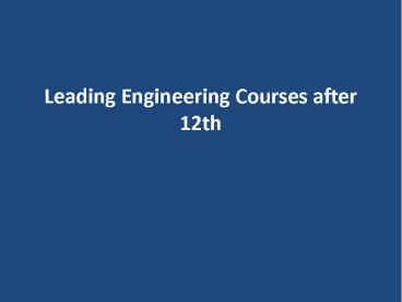 Leading Engineering Courses after 12th
