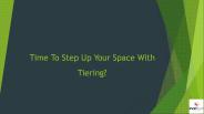Time To Step Up Your Space With Tiering?