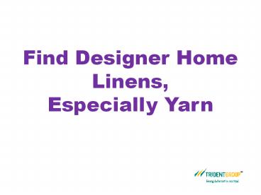 Find Designer Home Linens, Especially Yarn – Trident
