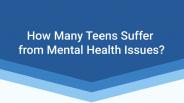 How Many Teens Suffer from Mental Health Issues?