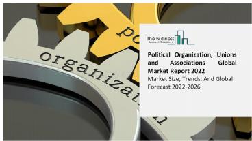 Political Organizations, Unions And Associations Market