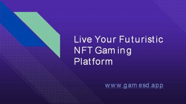 Live Your Futuristic NFT Gaming Platform