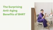 The Surprising Anti-Aging Benefits of BHRT