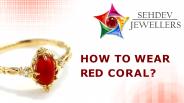 How To Wear Red Coral?
