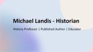 Michael Landis - Historian - Experienced Professional