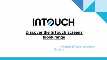 Discover the InTouch screens kiosk range