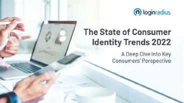 Consumer Identity Trend Report 2022: The Rise of Passwordless, and More