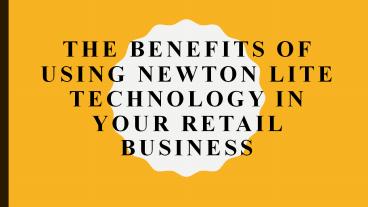 The Benefits Of Using Newton lite Technology In Your Retail Business