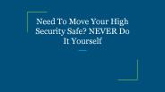 Need To Move Your High Security Safe? NEVER Do It Yourself