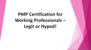 PMP Certification for Working Professionals – Legit or Hyped!