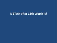 Is BTech after 12th Worth It?