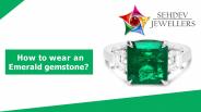 How To Wear An Emerald Gemstone?