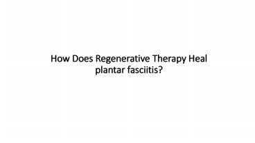 How Does Regenerative Therapy Heal plantar fasciitis?
