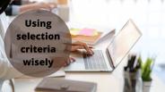 Using selection criteria wisely