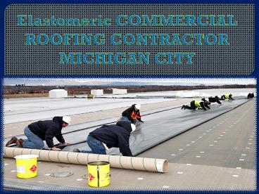 Elastomeric COMMERCIAL ROOFING CONTRACTOR MICHIGAN CITY