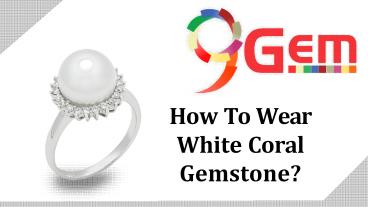 How To Wear White Coral Gemstone?