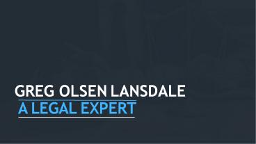 Greg Olsen Lansdale - A Legal Expert