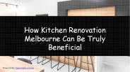 How Kitchen Renovation Melbourne Can Be Truly Beneficial