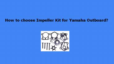 How to choose Impeller Kit for Yamaha Outboard?