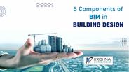 5 Components of BIM in Building Design