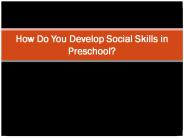 How Do You Develop Social Skills in Preschool?