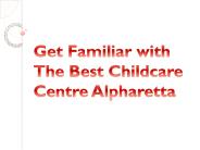 Get Familiar with The Best Childcare Centre Alpharetta