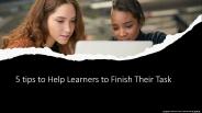 5 tips to Help Learners to Finish Their Task