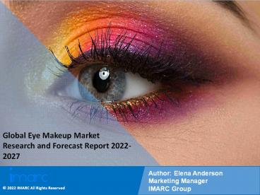 Eye Makeup Market PPT: Overview, Dynamics, Trends, Segmentation, Application and Forecast to 2027